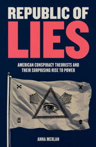 Download full book Republic of Lies: American Conspiracy Theorists and Their Surprising Rise to Power by Anna Merlan 9781250159052 in English iBook DJVU CHM