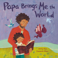 Title: Papa Brings Me the World, Author: Jenny Sue Kostecki-Shaw