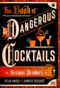 Title: The Book of Dangerous Cocktails: Adventurous Recipes for Serious Drinkers, Author: Dylan March