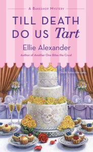 Title: Till Death Do Us Tart (Bakeshop Mystery Series #8), Author: Ellie Alexander