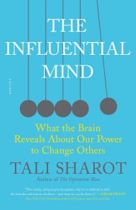 Title: The Influential Mind: What the Brain Reveals About Our Power to Change Others, Author: Tali Sharot