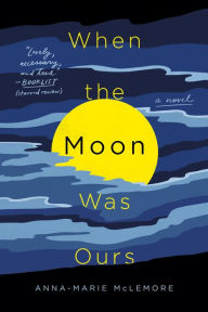 Title: When the Moon Was Ours: A Novel, Author: Anna-Marie McLemore