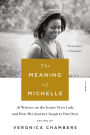 The Meaning of Michelle: 16 Writers on the Iconic First Lady and How Her Journey Inspires Our Own