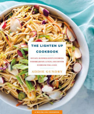 Title: The Lighten Up Cookbook: 103 Easy, Slimmed-Down Favorites for Breakfast, Lunch, and Dinner Everyone Will Love, Author: Addie Gundry