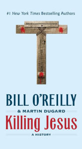 Title: Killing Jesus: A History, Author: Bill O'Reilly