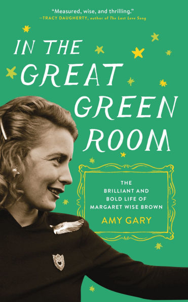 The Great Green Room: Brilliant and Bold Life of Margaret Wise Brown