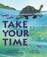 Title: Take Your Time: A Tale of Harriet, the Galapagos Tortoise, Author: Eva Furrow