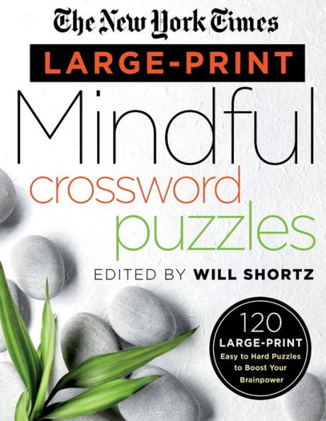 The New York Times Large-Print Mindful Crossword Puzzles: 120 Large-Print Easy to Hard Puzzles to Boost Your Brainpower