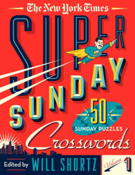 Title: The New York Times Super Sunday Crosswords Volume 1: 50 Sunday Puzzles, Author: The New York Times