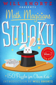 Title: Will Shortz Presents Math Magicians Sudoku: 150 Puzzles for Clever Kids: Sudoku for Kids Volume 2, Author: Will Shortz