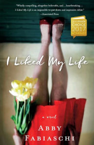 Title: I Liked My Life: A Novel, Author: Abby Fabiaschi