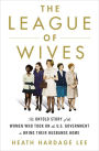 The League of Wives: The Untold Story of the Women Who Took on the U.S. Government to Bring Their Husbands Home