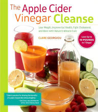 Title: The Apple Cider Vinegar Cleanse: Lose Weight, Improve Gut Health, Fight Cholesterol, and More with Nature's Miracle Cure, Author: Claire Georgiou