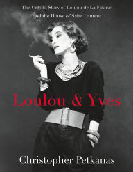 Title: Loulou & Yves: The Untold Story of Loulou de La Falaise and the House of Saint Laurent, Author: Christopher Petkanas