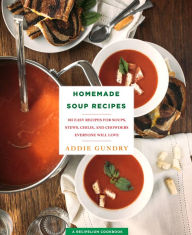 Title: Homemade Soup Recipes: 103 Easy Recipes for Soups, Stews, Chilis, and Chowders Everyone Will Love, Author: Johnny Sawers