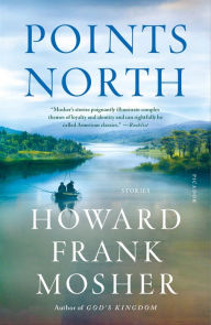 Title: Points North: Stories, Author: Howard  Frank Mosher