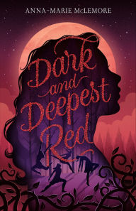 Title: Dark and Deepest Red, Author: Anna-Marie McLemore