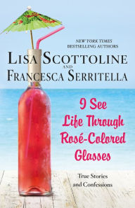 I See Life Through Ros-Colored Glasses: True Stories and Confessions