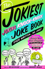 Title: The Jokiest Joking Knock-Knock Joke Book Ever Written...No Joke!: 1,001 Brand-New Knee-Slappers That Will Keep You Laughing Out Loud, Author: Brian Boone