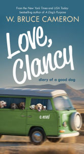 Title: Love, Clancy: Diary of a Good Dog, Author: W. Bruce Cameron