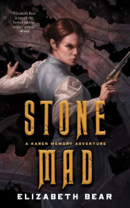 Title: Stone Mad: A Karen Memory Adventure, Author: Elizabeth Bear