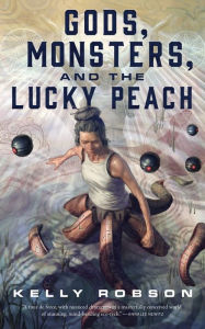 Title: Gods, Monsters, and the Lucky Peach, Author: Kelly Robson