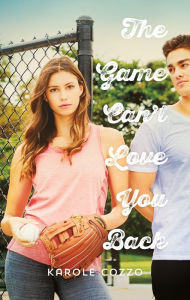 Title: The Game Can't Love You Back, Author: Karole Cozzo