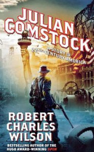 Title: Julian Comstock: A Story of 22nd-Century America, Author: Robert Charles Wilson