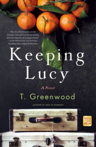 Download from google book Keeping Lucy: A Novel by T. Greenwood 9781250164230