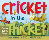Title: Cricket in the Thicket: Poems about Bugs, Author: Carol Murray
