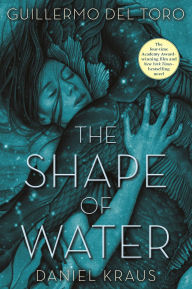 Best audio books free download The Shape of Water by Guillermo del Toro, Daniel Kraus 9781250165350 MOBI in English