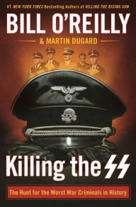 Free ebooks download pdf format Killing the SS: The Hunt for the Worst War Criminals in History ePub by Bill O'Reilly, Martin Dugard