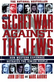 Title: The Secret War Against the Jews: How Western Espionage Betrayed The Jewish People, Author: John Loftus