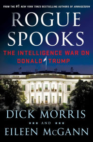 Title: Rogue Spooks: The Intelligence War on Donald Trump, Author: Dick Morris