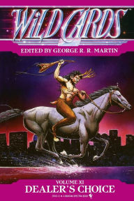 Title: Wild Cards XI: Dealer's Choice: Book Three of the Rox Triad, Author: George R. R. Martin