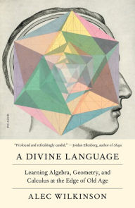 Read books online free downloads A Divine Language: Learning Algebra, Geometry, and Calculus at the Edge of Old Age