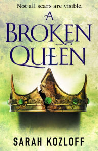 Title: A Broken Queen, Author: Sarah Kozloff
