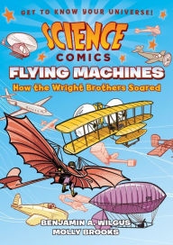 Title: Flying Machines: How the Wright Brothers Soared (Science Comics Series), Author: Benjamin A. Wilgus