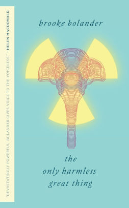 book cover: The Only Harmless Great Thing by Brooke Bolander