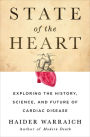 State of the Heart: Exploring the History, Science, and Future of Cardiac Disease