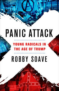 Title: Panic Attack: Young Radicals in the Age of Trump, Author: Robby Soave
