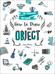 Title: How to Draw an Object: The Foolproof Method, Author: Soizic Mouton
