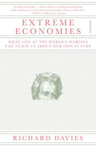 Free downloadable mp3 books Extreme Economies: What Life at the World's Margins Can Teach Us About Our Own Future by Richard Davies 9781250170514