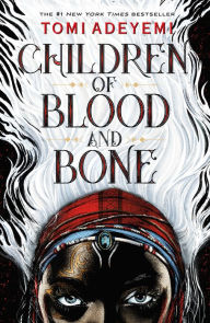 Title: Children of Blood and Bone (Legacy of Orïsha Series #1), Author: Tomi Adeyemi