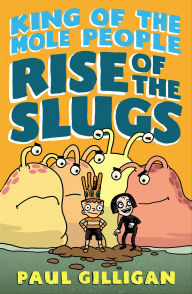 Title: Rise of the Slugs (King of the Mole People Series #2), Author: Paul Gilligan