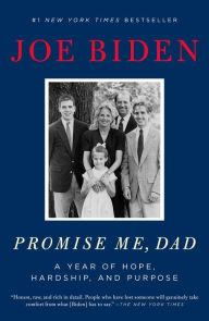 Title: Promise Me, Dad: A Year of Hope, Hardship, and Purpose, Author: Joe Biden