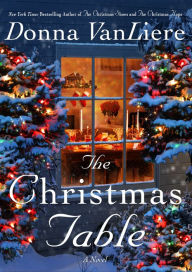 Title: The Christmas Table: A Novel, Author: Donna VanLiere