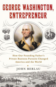 Free german audio books download George Washington, Entrepreneur: How Our Founding Father's Private Business Pursuits Changed America and the World