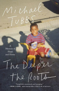 Title: The Deeper the Roots: A Memoir of Hope and Home, Author: Michael Tubbs