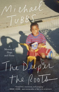 Title: The Deeper the Roots: A Memoir of Hope and Home, Author: Michael Tubbs